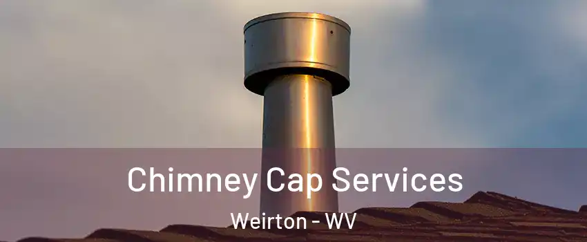  Chimney Cap Services Weirton - WV