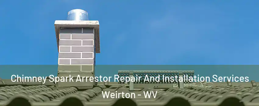  Chimney Spark Arrestor Repair And Installation Services Weirton - WV