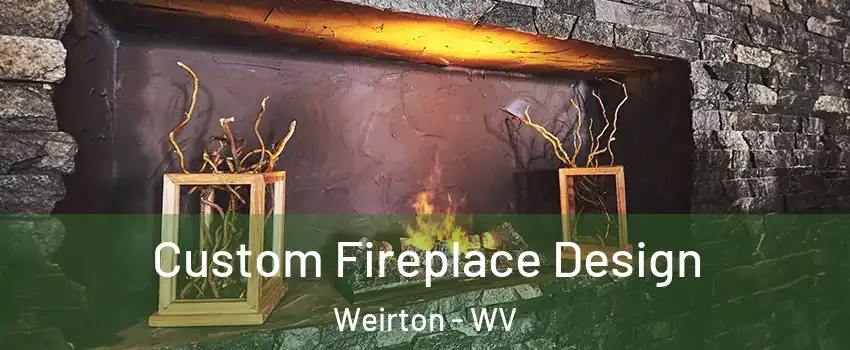  Custom Fireplace Design Weirton - WV