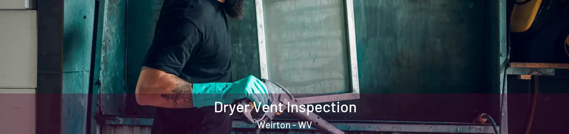  Dryer Vent Inspection Weirton - WV