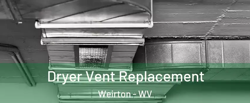  Dryer Vent Replacement Weirton - WV