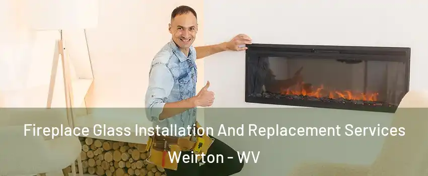  Fireplace Glass Installation And Replacement Services Weirton - WV