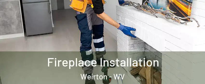  Fireplace Installation Weirton - WV