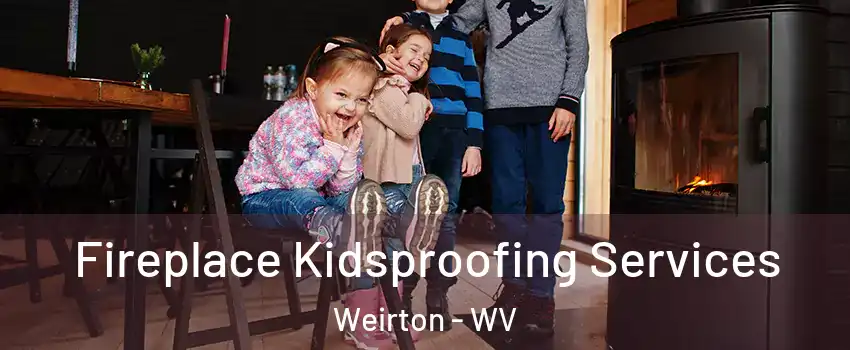  Fireplace Kidsproofing Services Weirton - WV