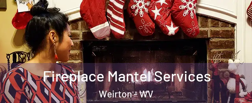  Fireplace Mantel Services Weirton - WV