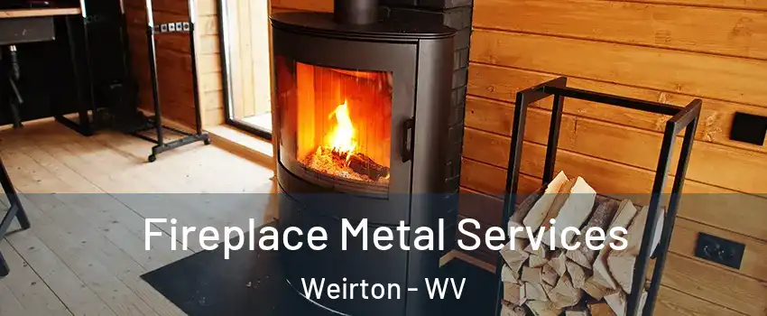  Fireplace Metal Services Weirton - WV