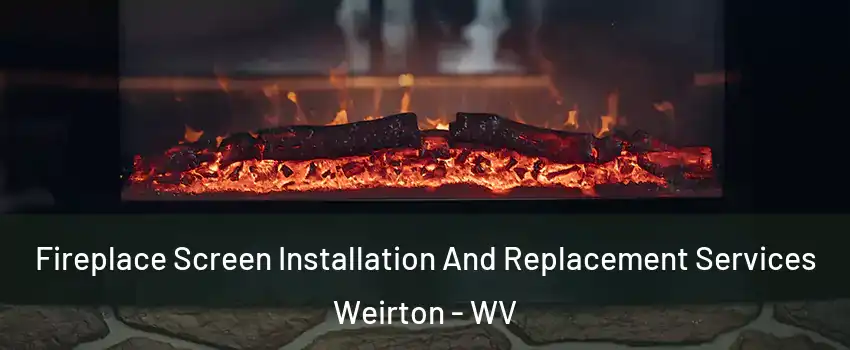  Fireplace Screen Installation And Replacement Services Weirton - WV