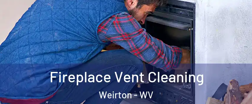  Fireplace Vent Cleaning Weirton - WV