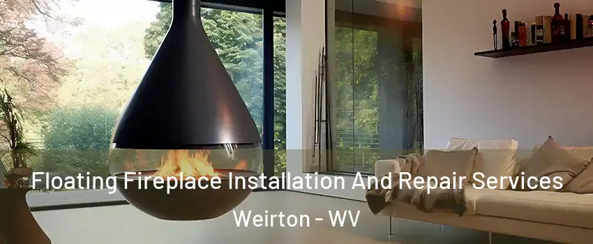  Floating Fireplace Installation And Repair Services Weirton - WV