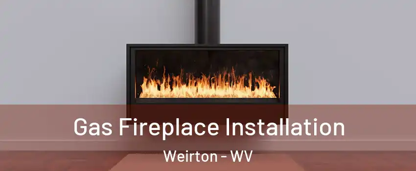  Gas Fireplace Installation Weirton - WV