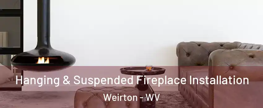  Hanging & Suspended Fireplace Installation Weirton - WV
