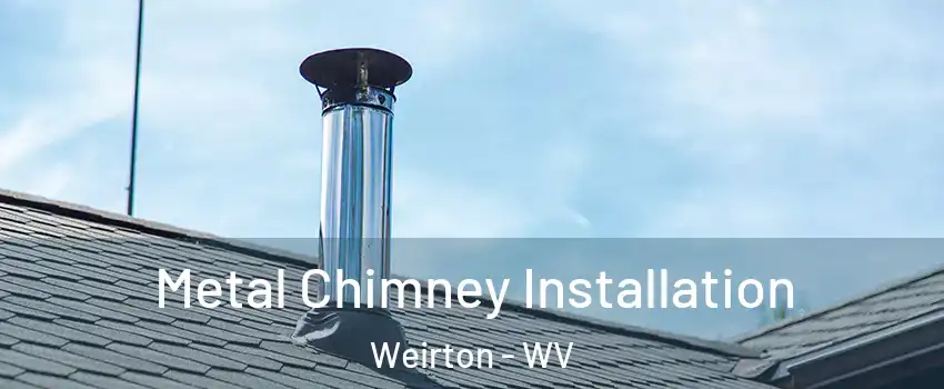 Metal Chimney Installation Weirton - WV