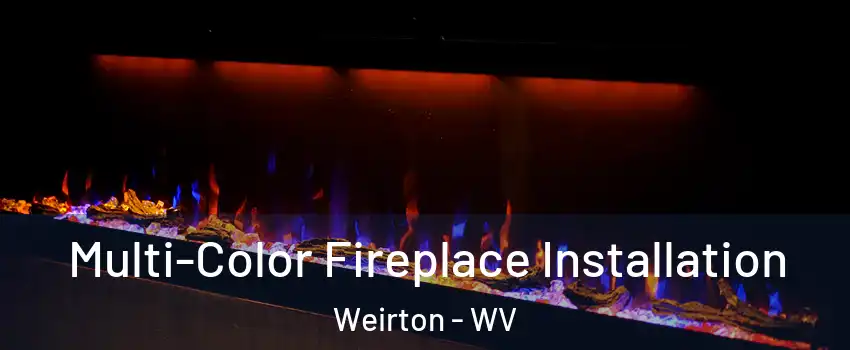  Multi-Color Fireplace Installation Weirton - WV