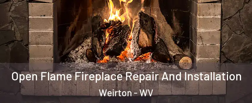  Open Flame Fireplace Repair And Installation Weirton - WV