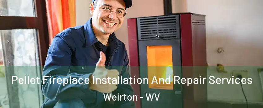 Pellet Fireplace Installation And Repair Services Weirton - WV