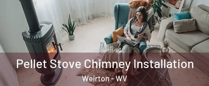  Pellet Stove Chimney Installation Weirton - WV
