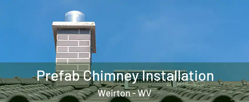  Prefab Chimney Installation Weirton - WV