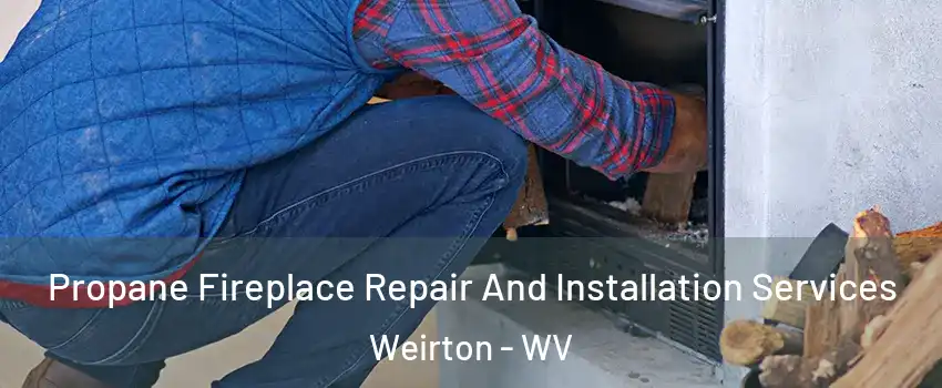  Propane Fireplace Repair And Installation Services Weirton - WV